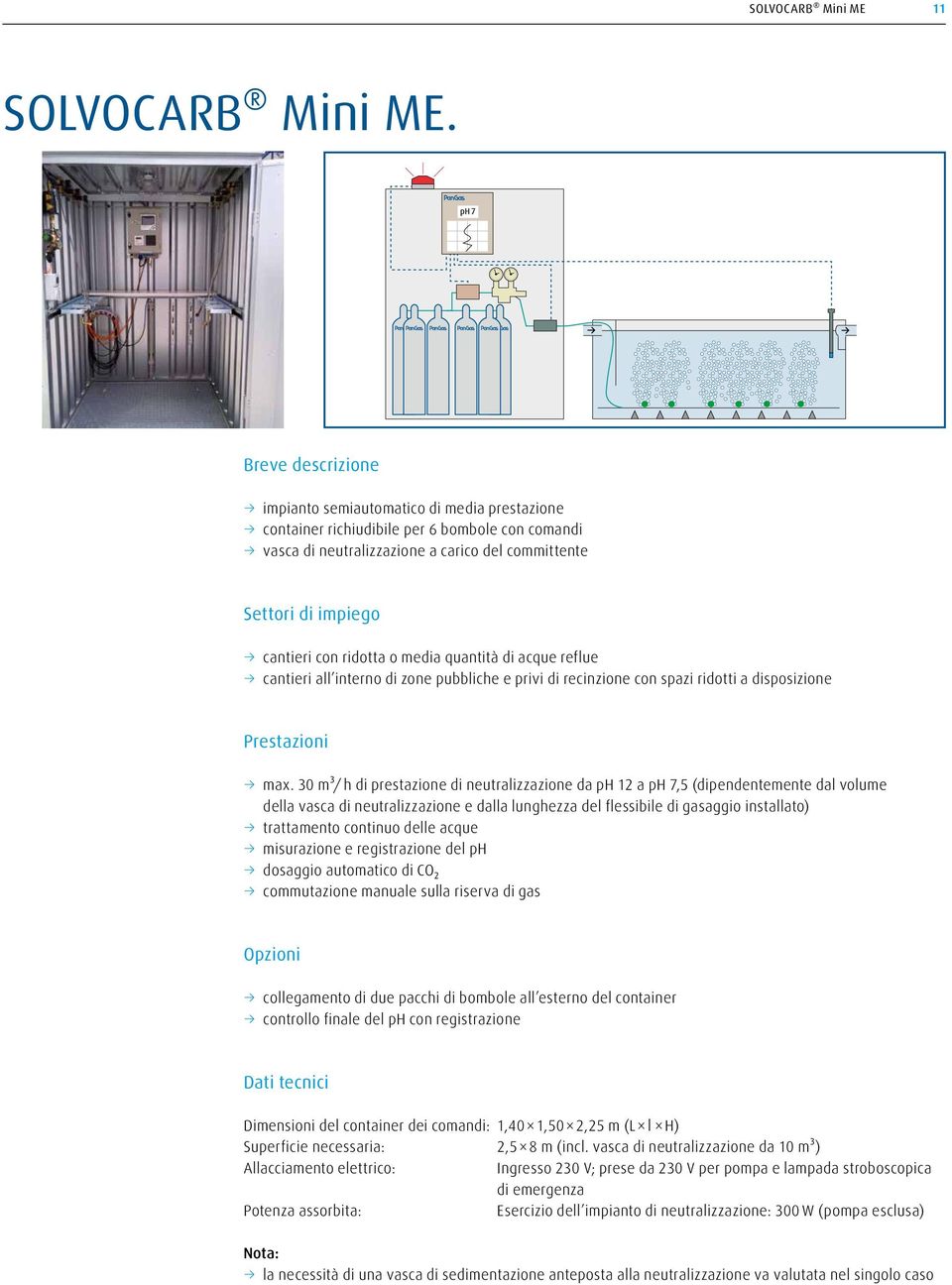 ridotta o media quantità di acque reflue cantieri all interno di zone pubbliche e privi di recinzione con spazi ridotti a disposizione Prestazioni max.