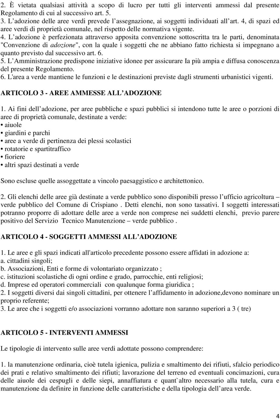 di spazi ed aree verdi di proprietà comunale, nel rispetto delle normativa vigente. 4.