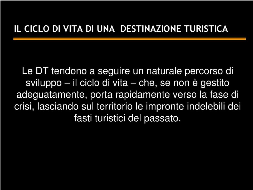 è gestito adeguatamente, porta rapidamente verso la fase di crisi,