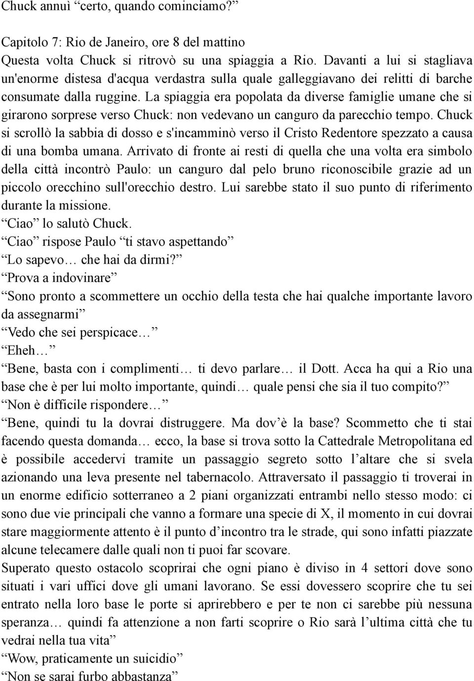 La spiaggia era popolata da diverse famiglie umane che si girarono sorprese verso Chuck: non vedevano un canguro da parecchio tempo.