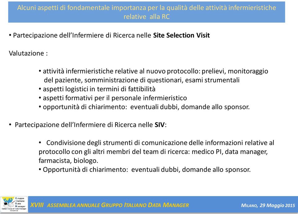 per il personale infermieristico opportunità di chiarimento: eventuali dubbi, domande allo sponsor.