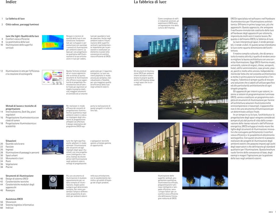 Sky, piani regolatori Progettazione illuminotecnica con classi di lumen Progettazione illuminotecnica e scalabilità Situazioni Quando cala la sera Facciate Ingressi Illuminazione di passaggi e