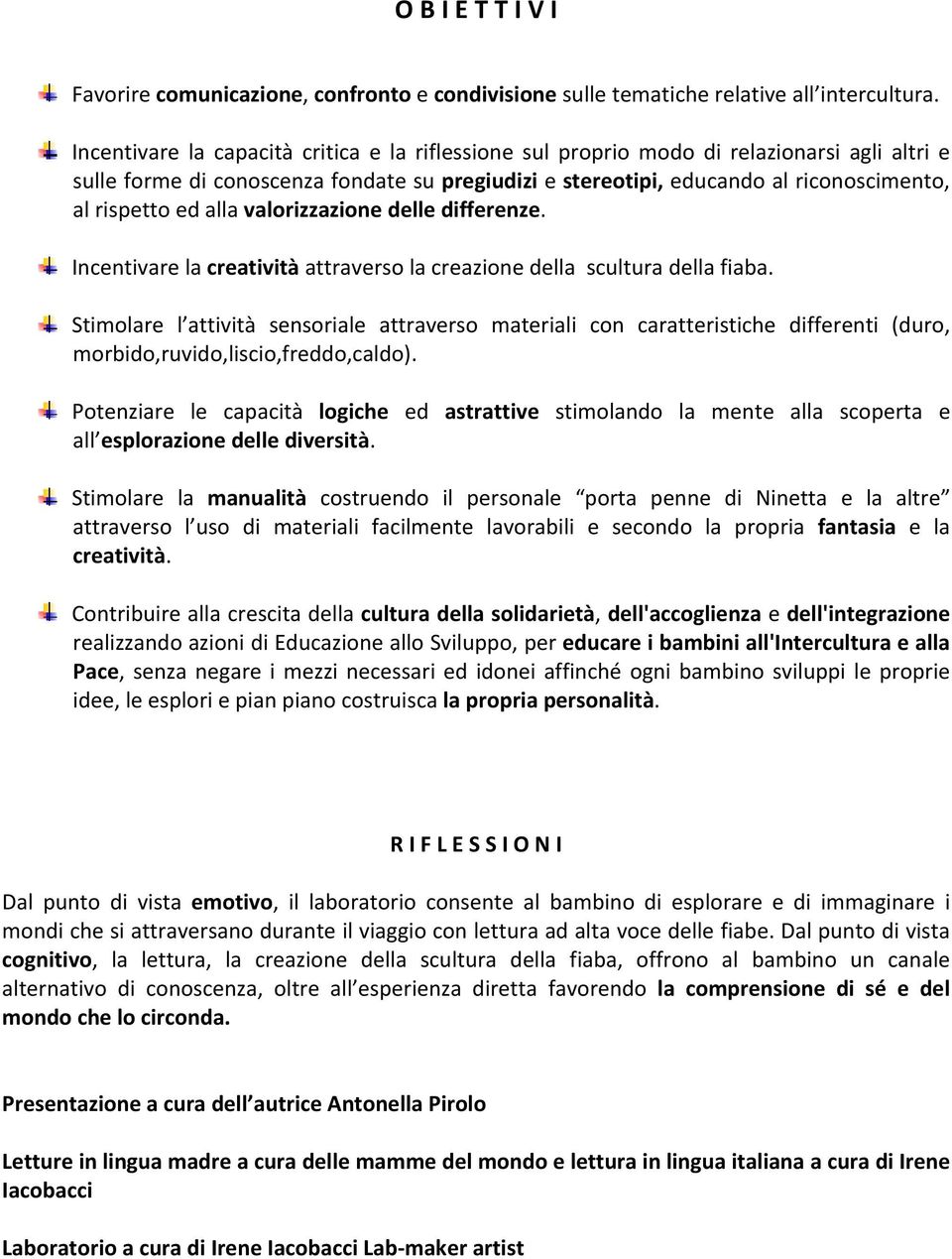 alla valorizzazione delle differenze. Incentivare la creatività attraverso la creazione della scultura della fiaba.