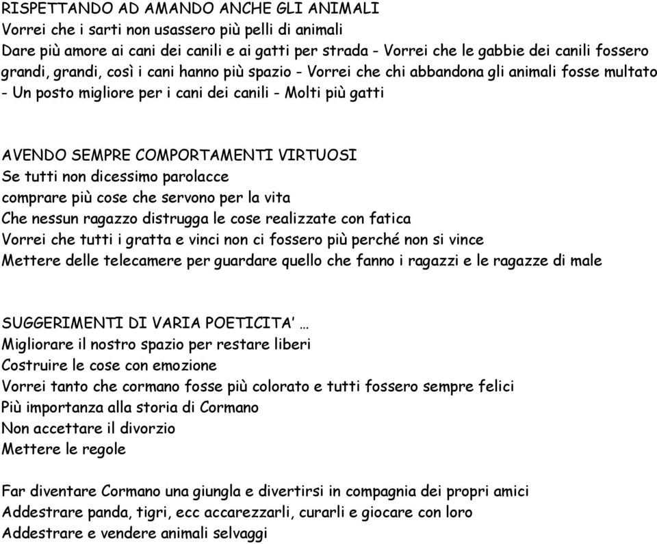 dicessimo parolacce comprare più cose che servono per la vita Che nessun ragazzo distrugga le cose realizzate con fatica Vorrei che tutti i gratta e vinci non ci fossero più perché non si vince