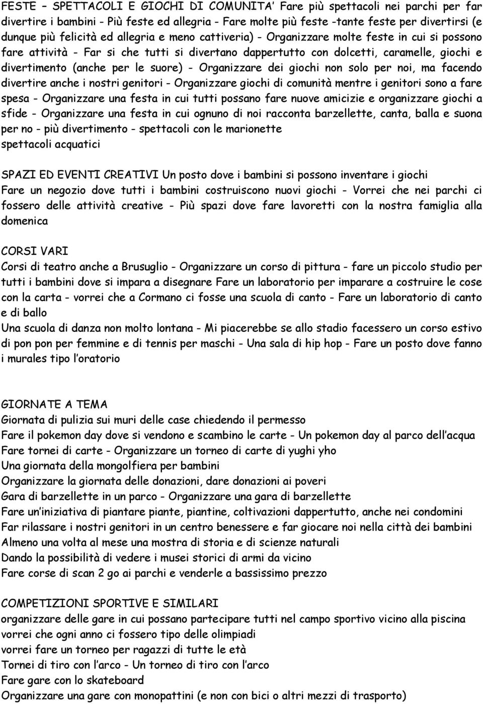 Organizzare dei giochi non solo per noi, ma facendo divertire anche i nostri genitori - Organizzare giochi di comunità mentre i genitori sono a fare spesa - Organizzare una festa in cui tutti possano