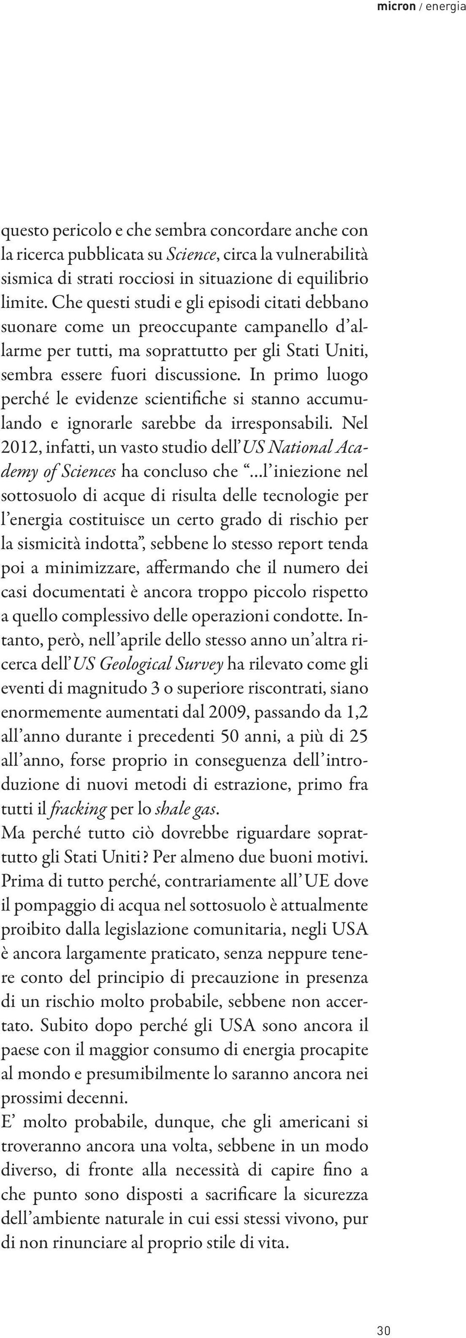 In primo luogo perché le evidenze scientifiche si stanno accumulando e ignorarle sarebbe da irresponsabili.