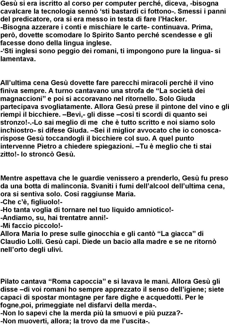 - Sti inglesi sono peggio dei romani, ti impongono pure la lingua- si lamentava. All ultima cena Gesù dovette fare parecchi miracoli perché il vino finiva sempre.