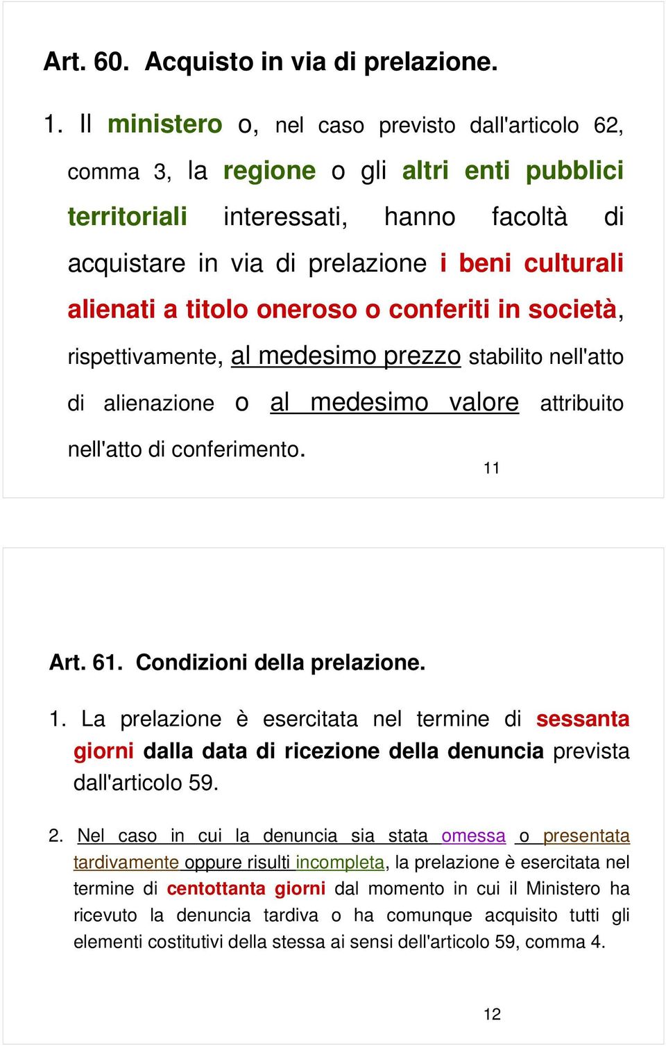 a titolo oneroso o conferiti in società, rispettivamente, al medesimo prezzo stabilito nell'atto di alienazione o al medesimo valore attribuito nell'atto di conferimento. 11 Art. 61.