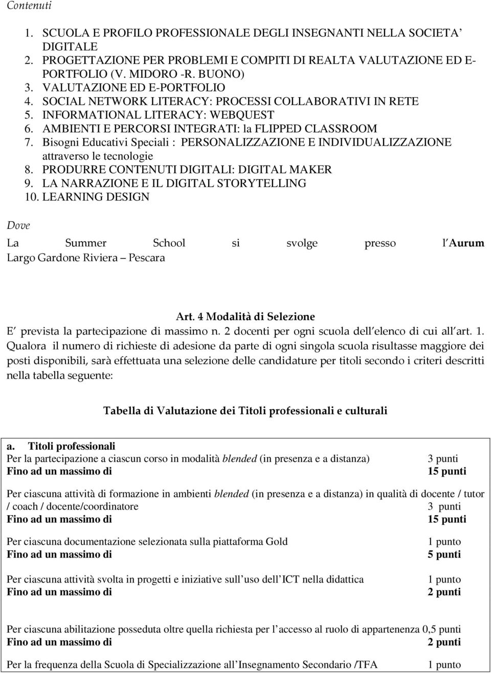 Bisogni Educativi Speciali : PERSONALIZZAZIONE E INDIVIDUALIZZAZIONE attraverso le tecnologie 8. PRODURRE CONTENUTI DIGITALI: DIGITAL MAKER 9. LA NARRAZIONE E IL DIGITAL STORYTELLING 10.