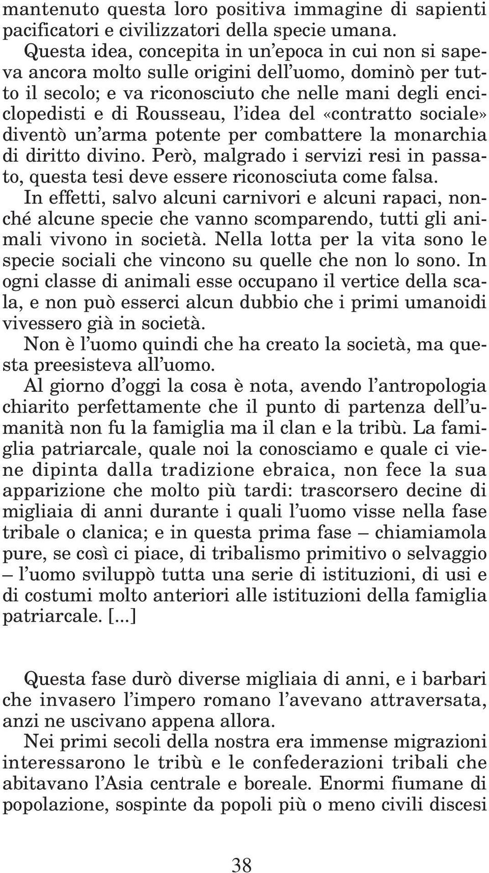 del «contratto sociale» diventò un arma potente per combattere la monarchia di diritto divino. Però, malgrado i servizi resi in passato, questa tesi deve essere riconosciuta come falsa.