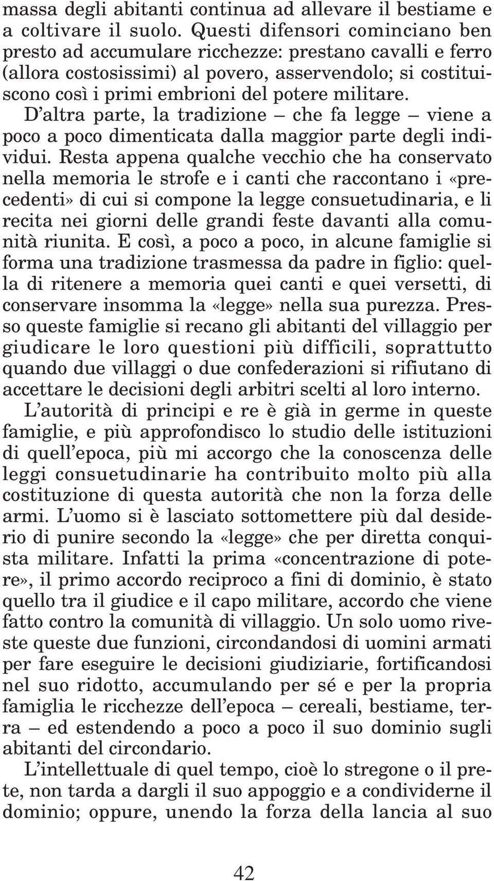 D altra parte, la tradizione che fa legge viene a poco a poco dimenticata dalla maggior parte degli individui.