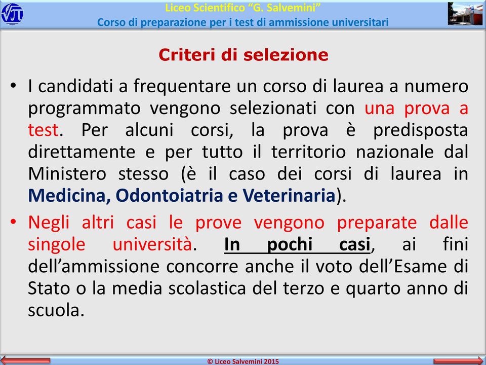 corsi di laurea in Medicina, Odontoiatria e Veterinaria). Negli altri casi le prove vengono preparate dalle singole università.