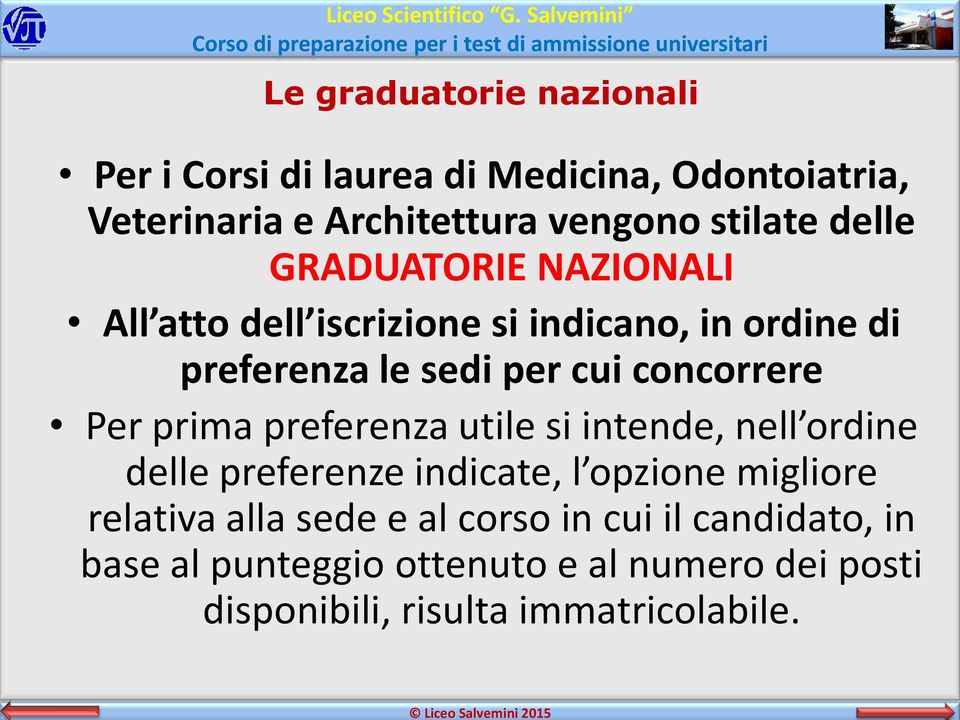 stilate delle GRADUATORIE NAZIONALI All atto dell iscrizione si indicano, in ordine di preferenza le sedi per cui concorrere