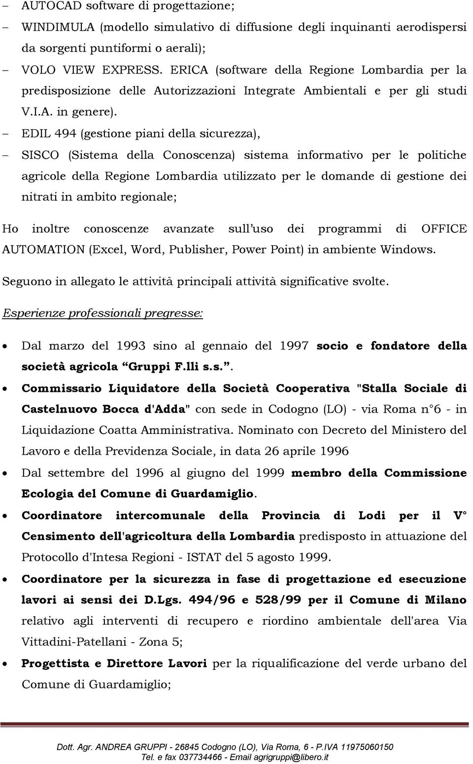 EDIL 494 (gestione piani della sicurezza), SISCO (Sistema della Conoscenza) sistema informativo per le politiche agricole della Regione Lombardia utilizzato per le domande di gestione dei nitrati in