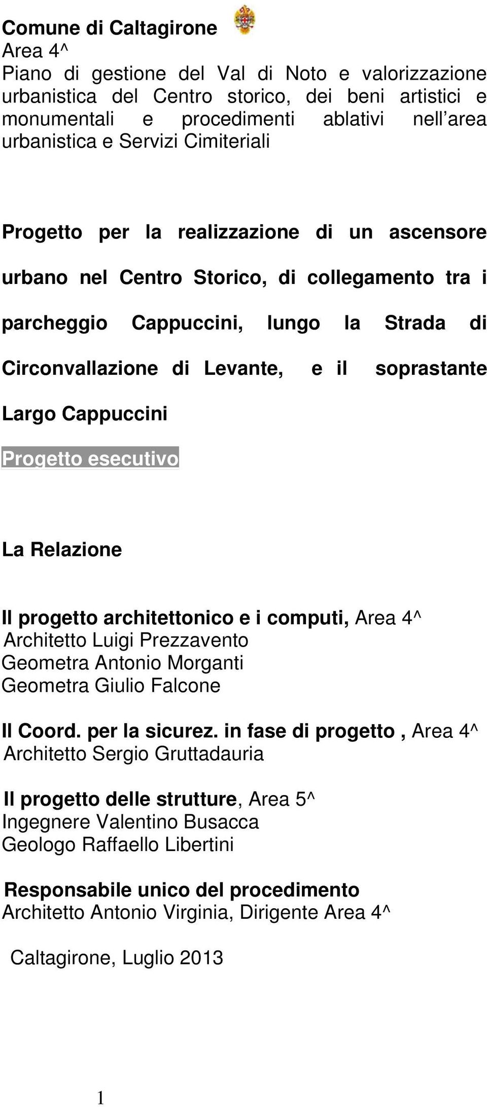 soprastante Largo Cappuccini Progetto esecutivo La Relazione Il progetto architettonico e i computi, Area 4^ Architetto Luigi Prezzavento Geometra Antonio Morganti Geometra Giulio Falcone Il Coord.