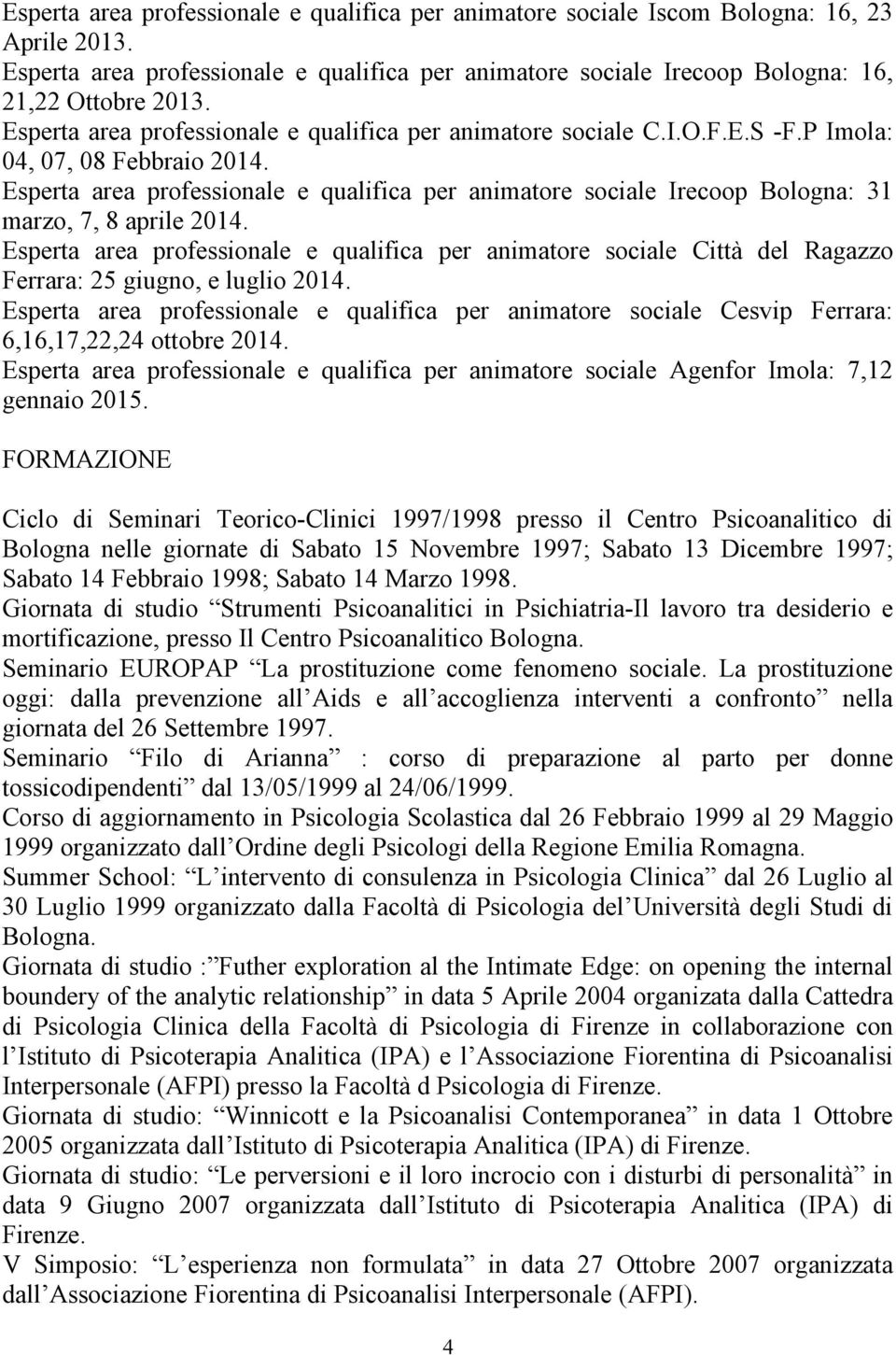 Esperta area professionale e qualifica per animatore sociale Irecoop Bologna: 31 marzo, 7, 8 aprile 2014.