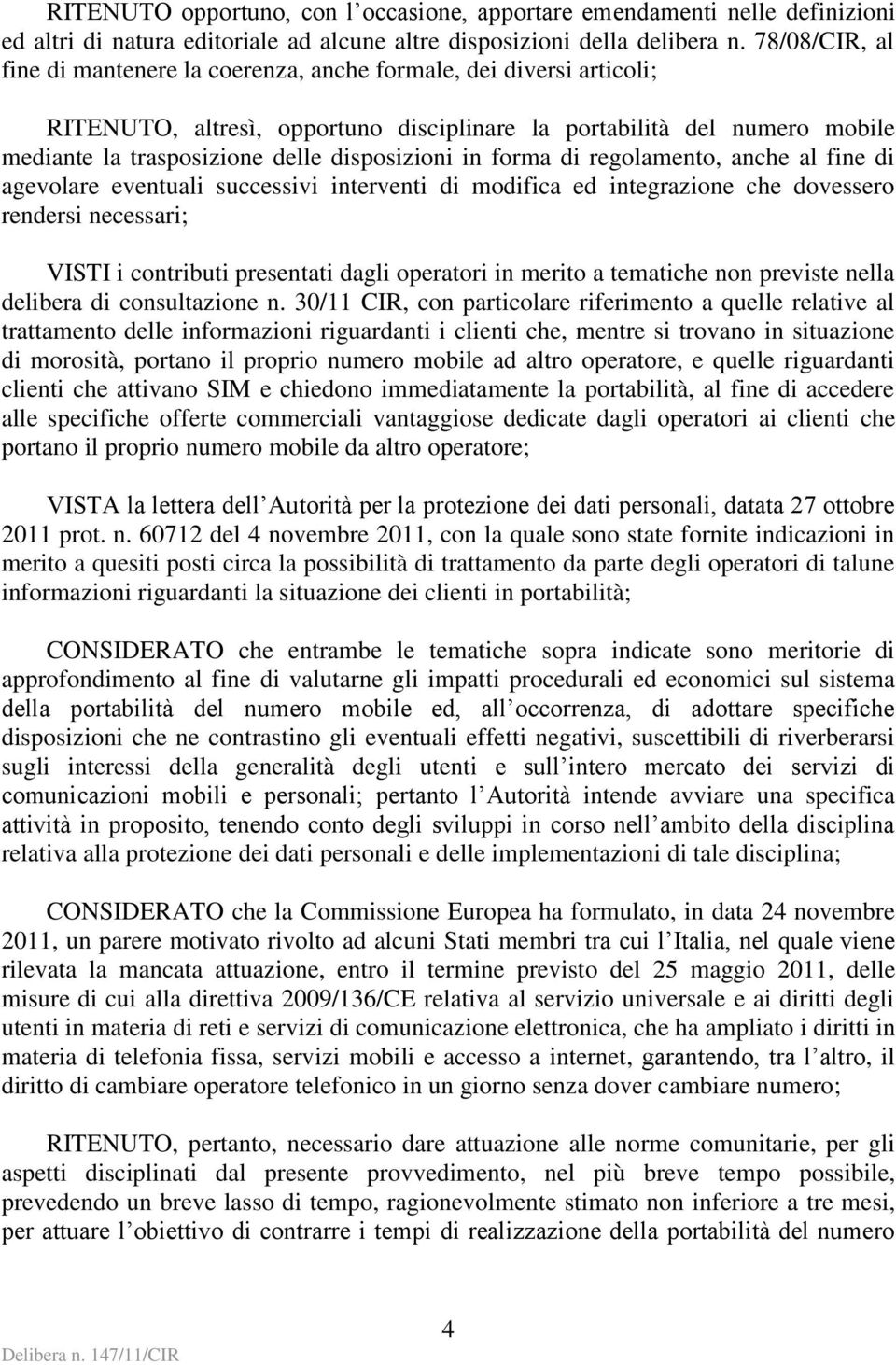 disposizioni in forma di regolamento, anche al fine di agevolare eventuali successivi interventi di modifica ed integrazione che dovessero rendersi necessari; VISTI i contributi presentati dagli