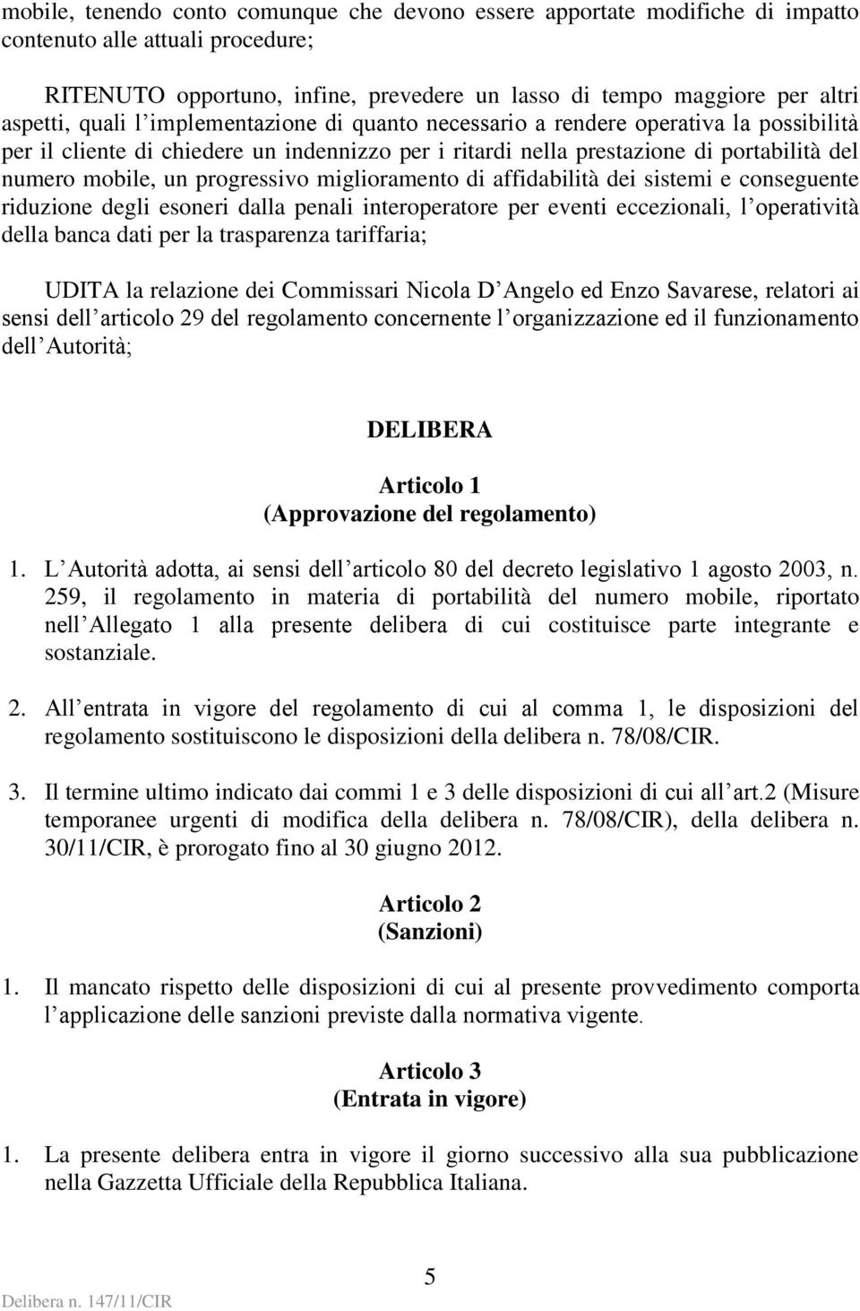 progressivo miglioramento di affidabilità dei sistemi e conseguente riduzione degli esoneri dalla penali interoperatore per eventi eccezionali, l operatività della banca dati per la trasparenza