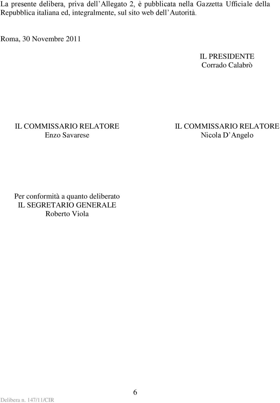 Roma, 30 Novembre 2011 IL PRESIDENTE Corrado Calabrò IL COMMISSARIO RELATORE Enzo