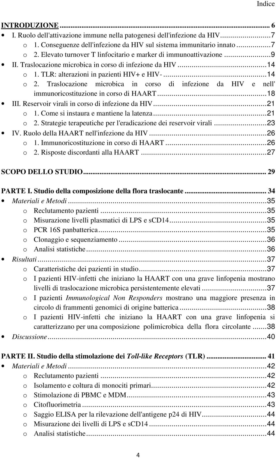 Traslocazione microbica in corso di infezione da HIV e nell' immunoricostituzione in corso di HAART... 18 III. Reservoir virali in corso di infezione da HIV... 21 o 1.