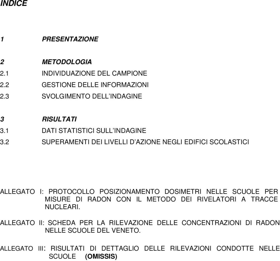 2 SUPERAMENTI DEI LIVELLI D AZIONE NEGLI EDIFICI SCOLASTICI ALLEGATO I: PROTOCOLLO POSIZIONAMENTO DOSIMETRI NELLE SCUOLE PER MISURE DI