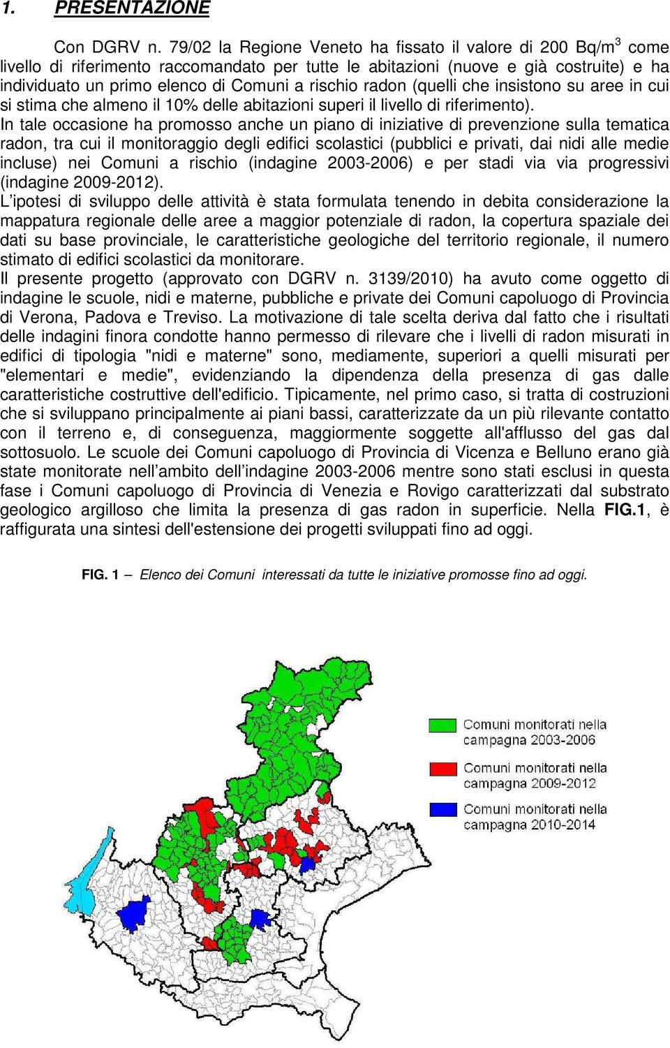 rischio radon (quelli che insistono su aree in cui si stima che almeno il 10% delle abitazioni superi il livello di riferimento).