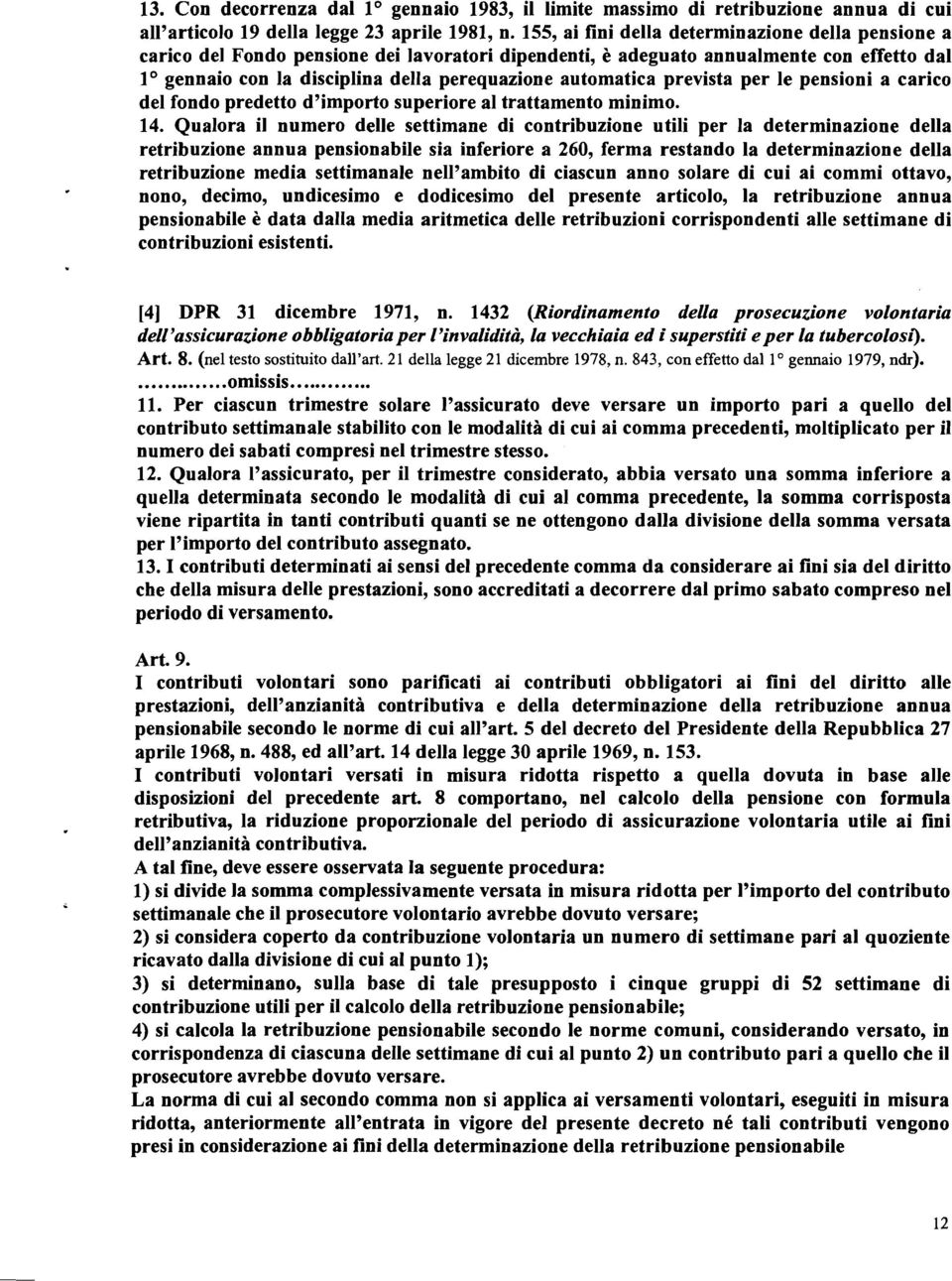 automatica prevista per le pensioni a carico del fondo predetto d'importo superiore al trattamento minimo. 14.