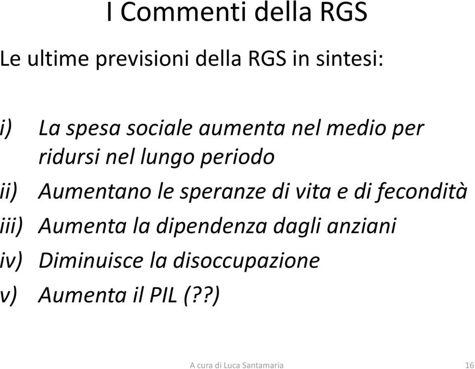 speranze di vita e di fecondità iii) Aumenta la dipendenza dagli anziani iv)