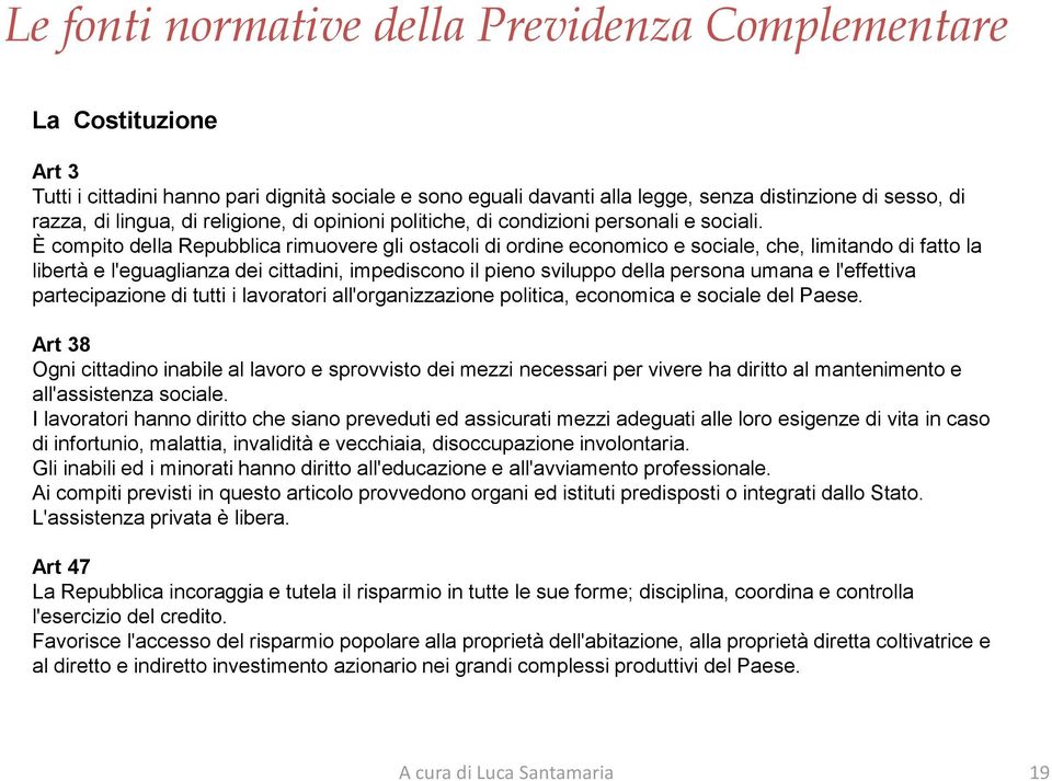 È compito della Repubblica rimuovere gli ostacoli di ordine economico e sociale, che, limitando di fatto la libertà e l'eguaglianza dei cittadini, impediscono il pieno sviluppo della persona umana e