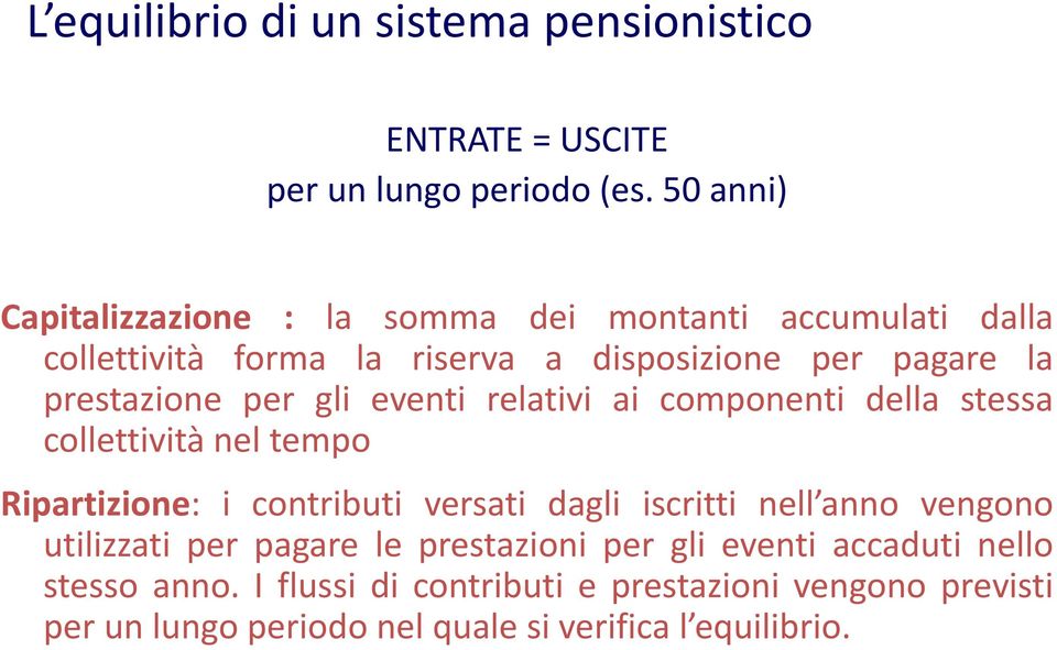 per gli eventi relativi ai componenti della stessa collettività nel tempo Ripartizione: i contributi versati dagli iscritti nell anno