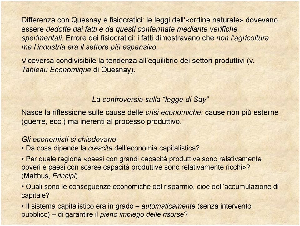 Tableau Economique di Quesnay). La controversia sulla legge di Say Nasce la riflessione sulle cause delle crisi economiche: cause non più esterne (guerre, ecc.) ma inerenti al processo produttivo.