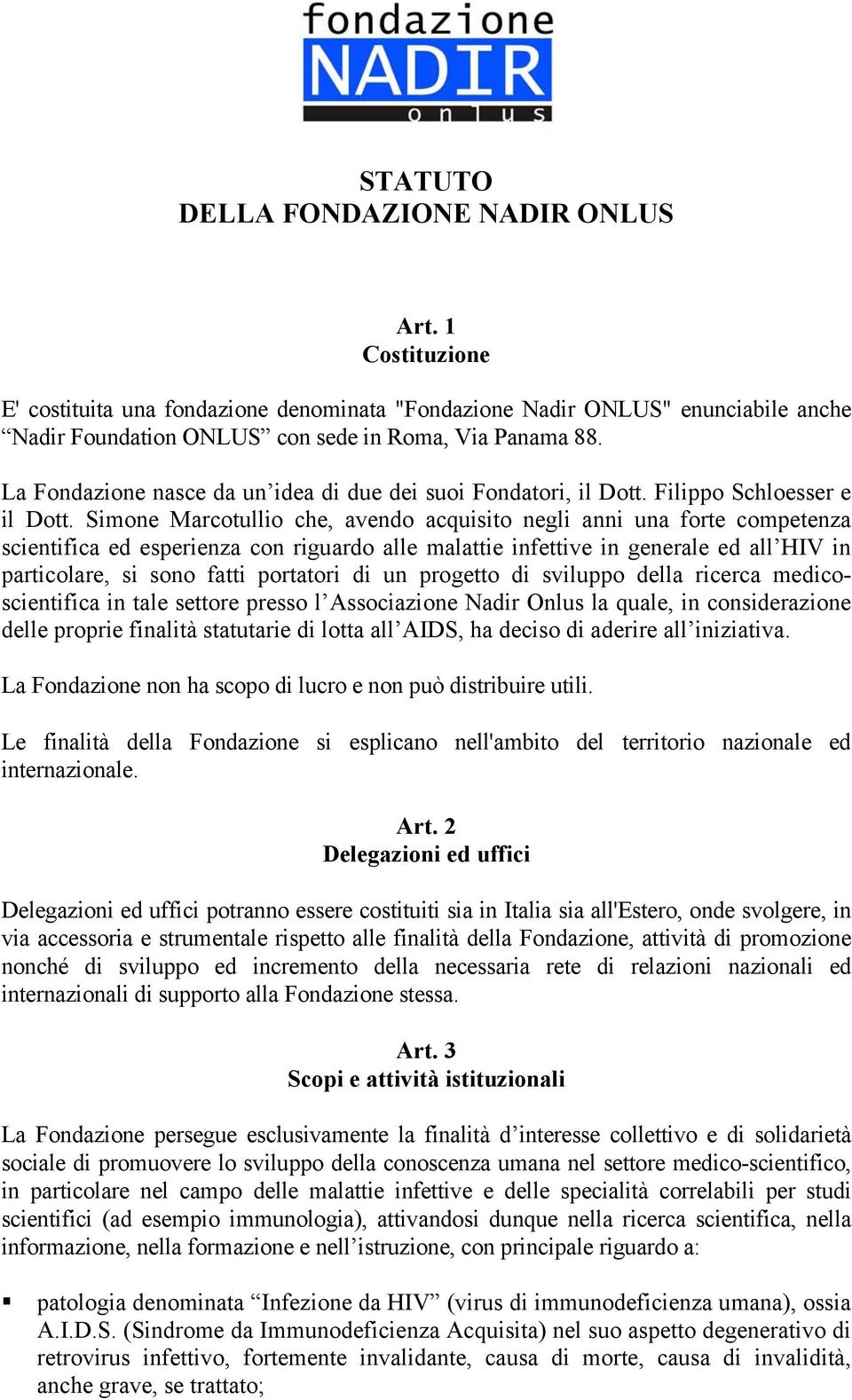 Simone Marcotullio che, avendo acquisito negli anni una forte competenza scientifica ed esperienza con riguardo alle malattie infettive in generale ed all HIV in particolare, si sono fatti portatori