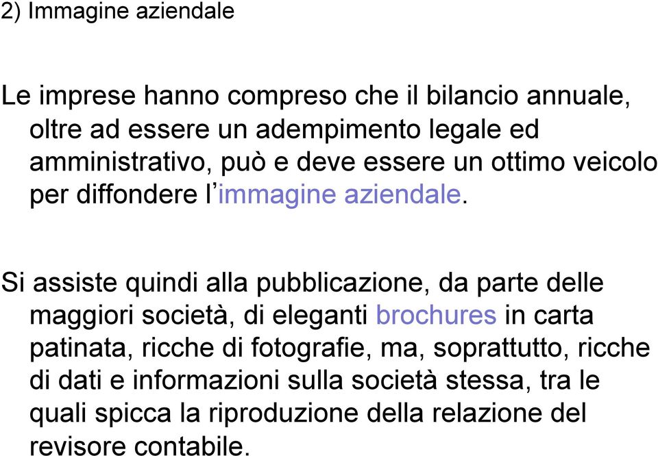 Si assiste quindi alla pubblicazione, da parte delle maggiori società, di eleganti brochures in carta patinata, ricche