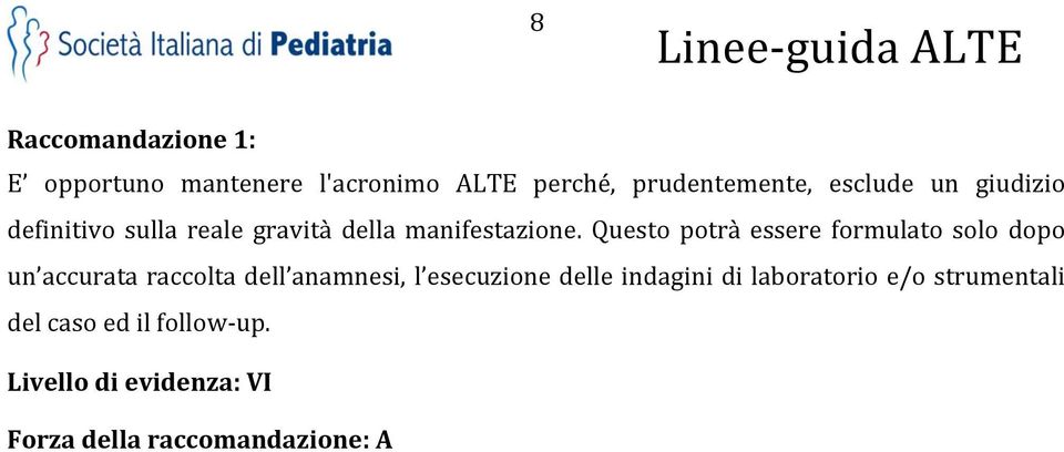 Questo potrà essere formulato solo dopo un accurata raccolta dell anamnesi, l esecuzione