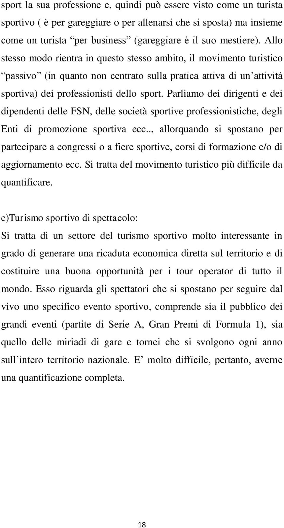 Parliamo dei dirigenti e dei dipendenti delle FSN, delle società sportive professionistiche, degli Enti di promozione sportiva ecc.