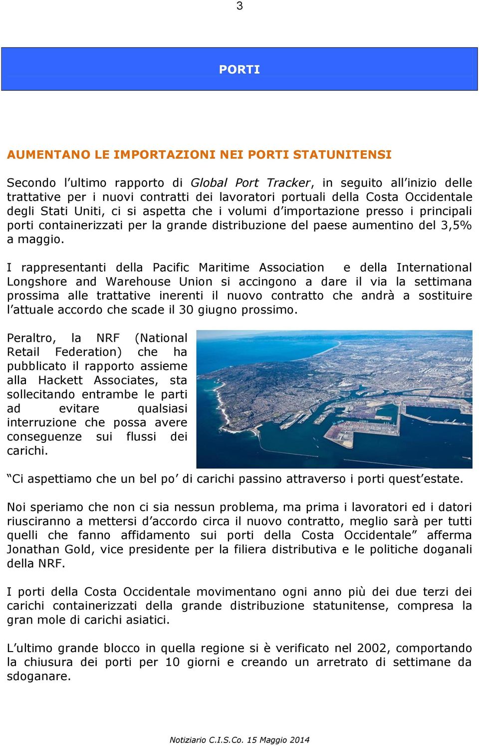 I rappresentanti della Pacific Maritime Association e della International Longshore and Warehouse Union si accingono a dare il via la settimana prossima alle trattative inerenti il nuovo contratto