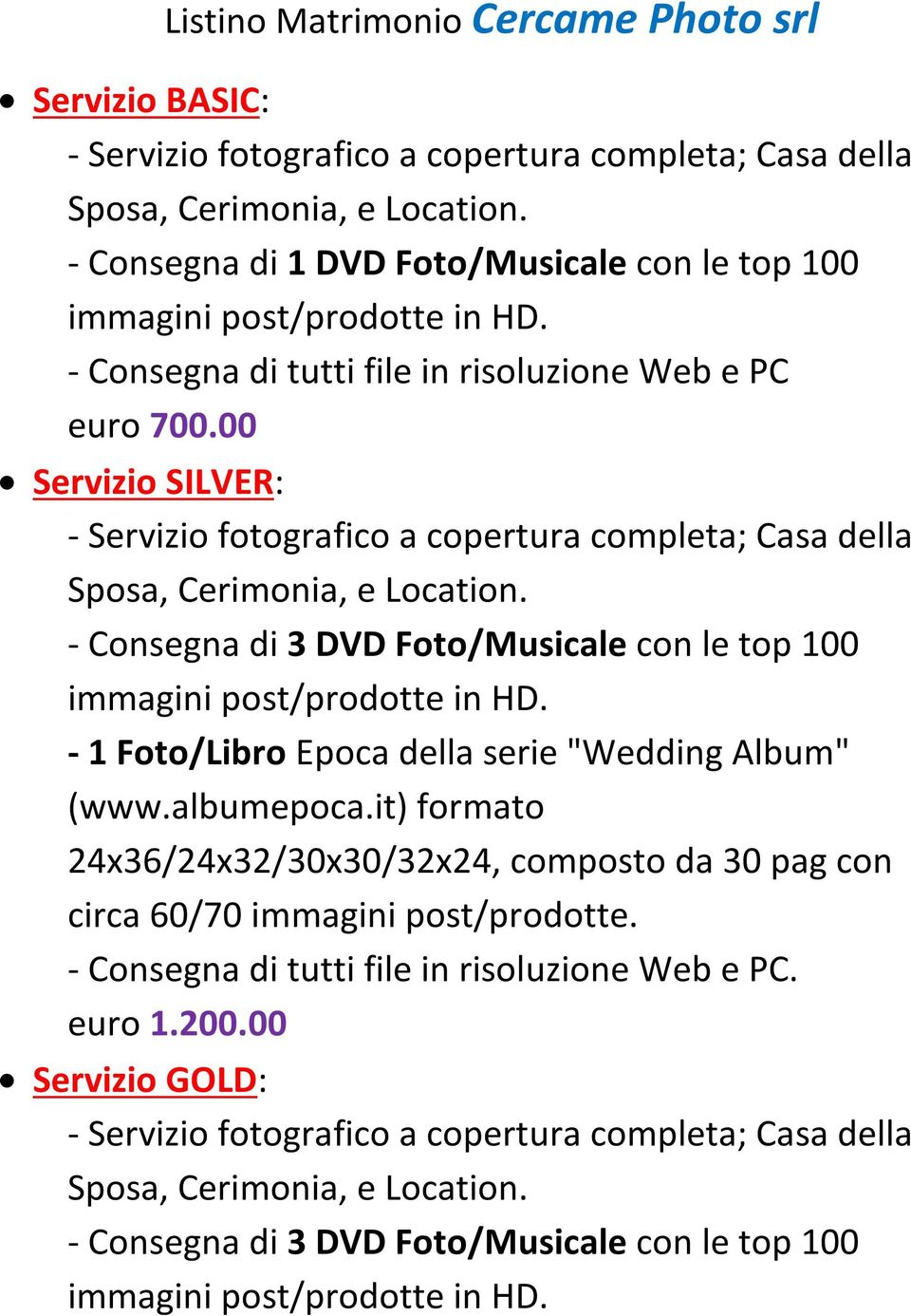 00 Servizio SILVER: - Consegna di 3 DVD Foto/Musicale con le top 100-1 Foto/Libro Epoca della serie "Wedding Album"
