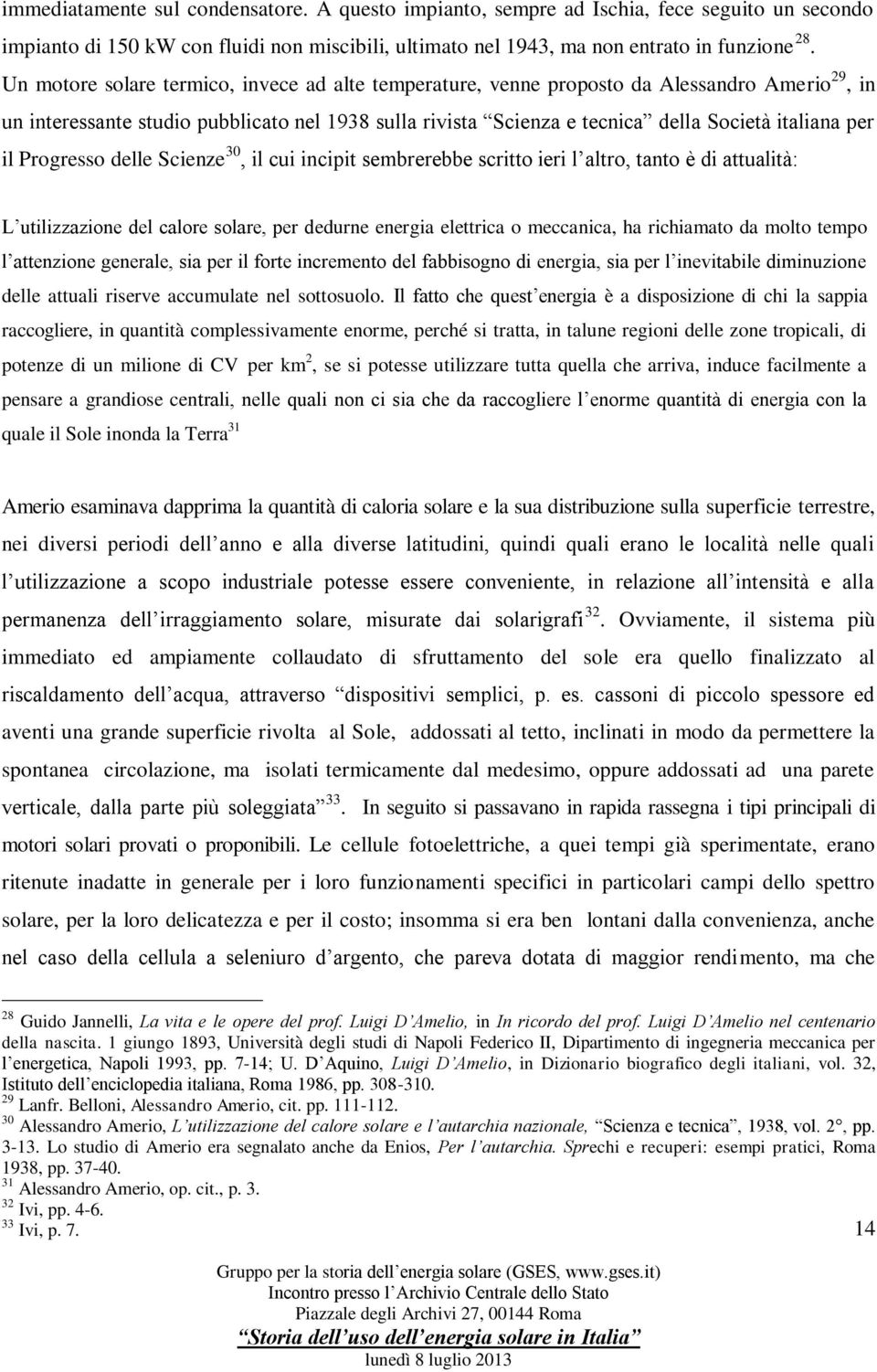 il Progresso delle Scienze 30, il cui incipit sembrerebbe scritto ieri l altro, tanto è di attualità: L utilizzazione del calore solare, per dedurne energia elettrica o meccanica, ha richiamato da