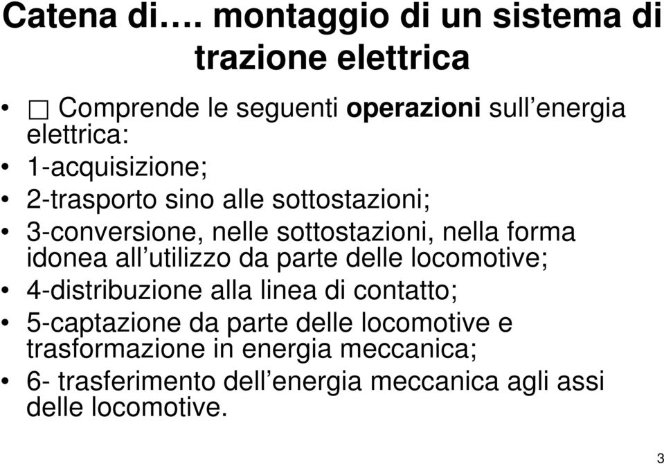 1-acquisizione; 2-trasporto sino alle sottostazioni; 3-conversione, nelle sottostazioni, nella forma idonea all