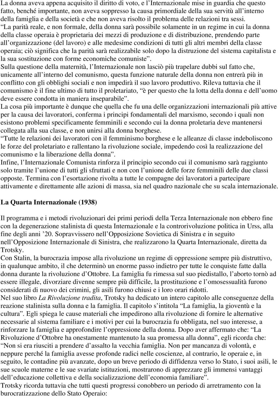 La parità reale, e non formale, della donna sarà possibile solamente in un regime in cui la donna della classe operaia è proprietaria dei mezzi di produzione e di distribuzione, prendendo parte all