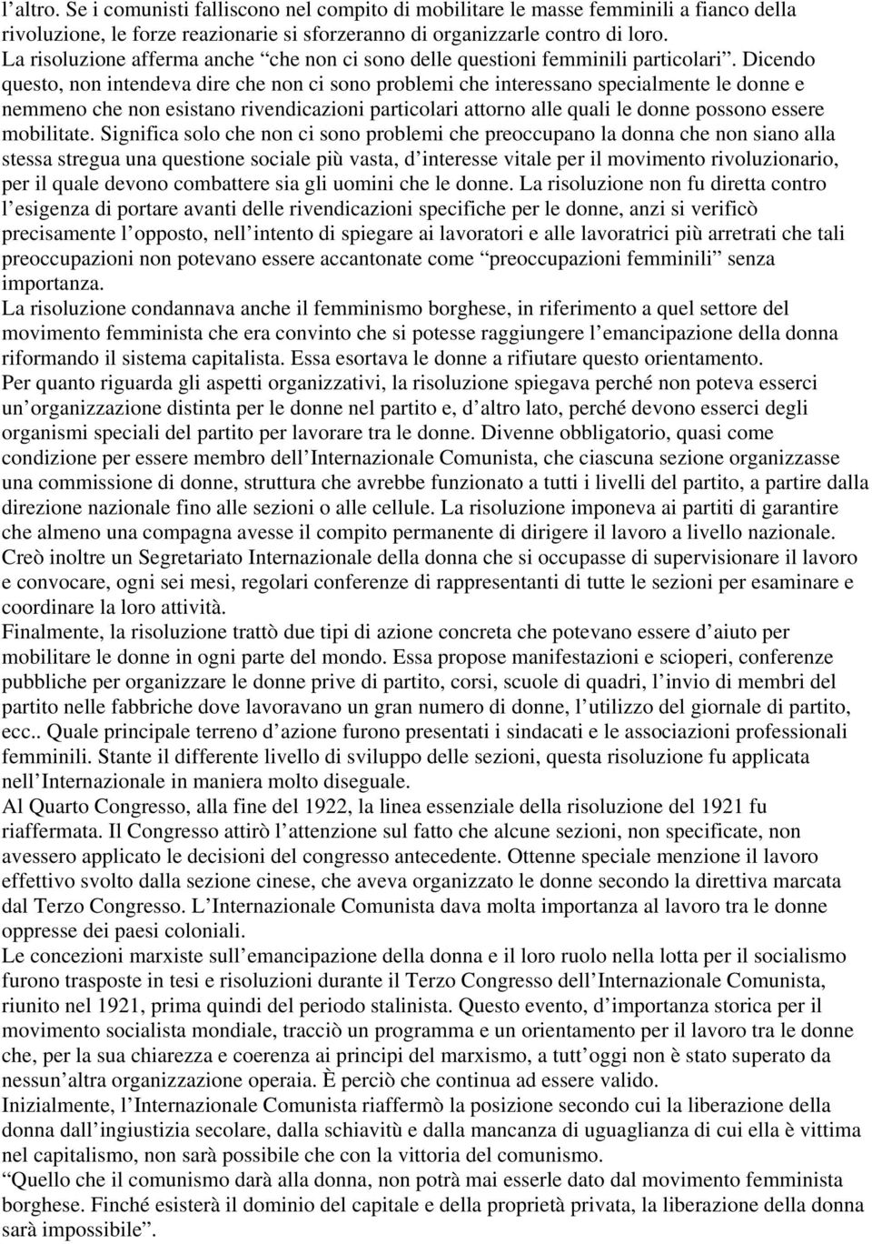 Dicendo questo, non intendeva dire che non ci sono problemi che interessano specialmente le donne e nemmeno che non esistano rivendicazioni particolari attorno alle quali le donne possono essere