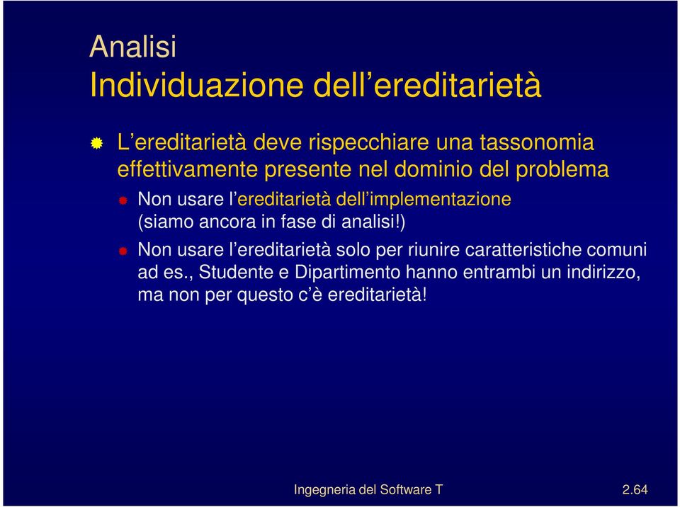 fase di analisi!) Non usare l ereditarietà solo per riunire caratteristiche comuni ad es.