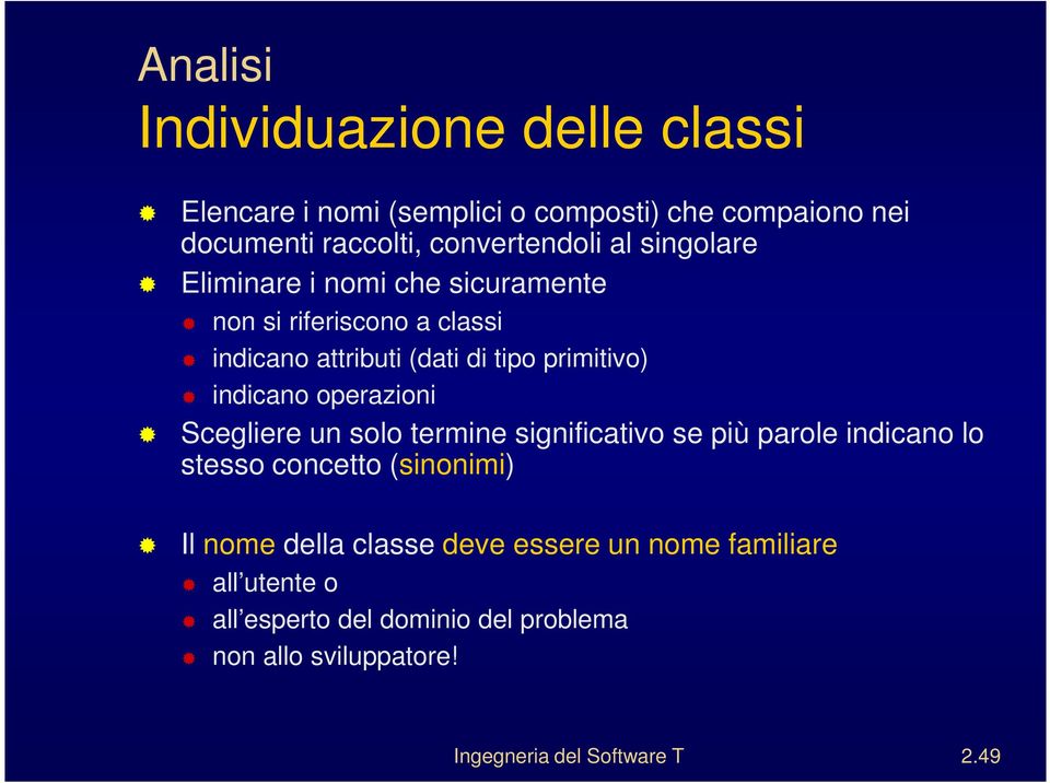 operazioni Scegliere un solo termine significativo se più parole indicano lo stesso concetto (sinonimi) Il nome della classe