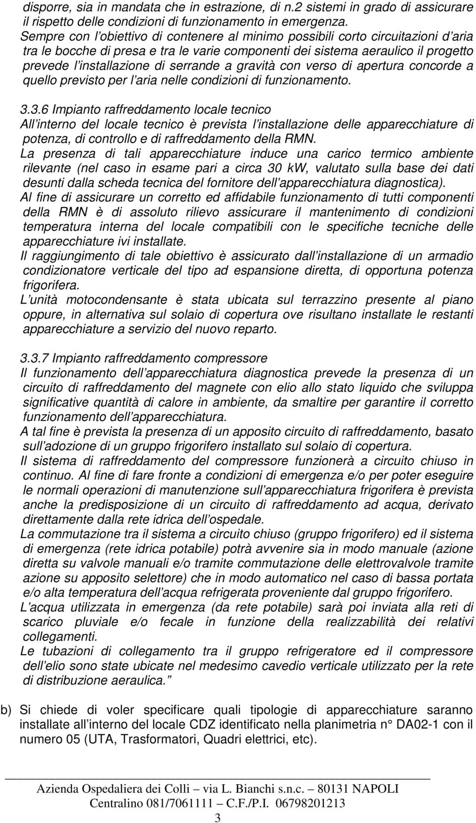 serrande a gravità con verso di apertura concorde a quello previsto per l aria nelle condizioni di funzionamento. 3.