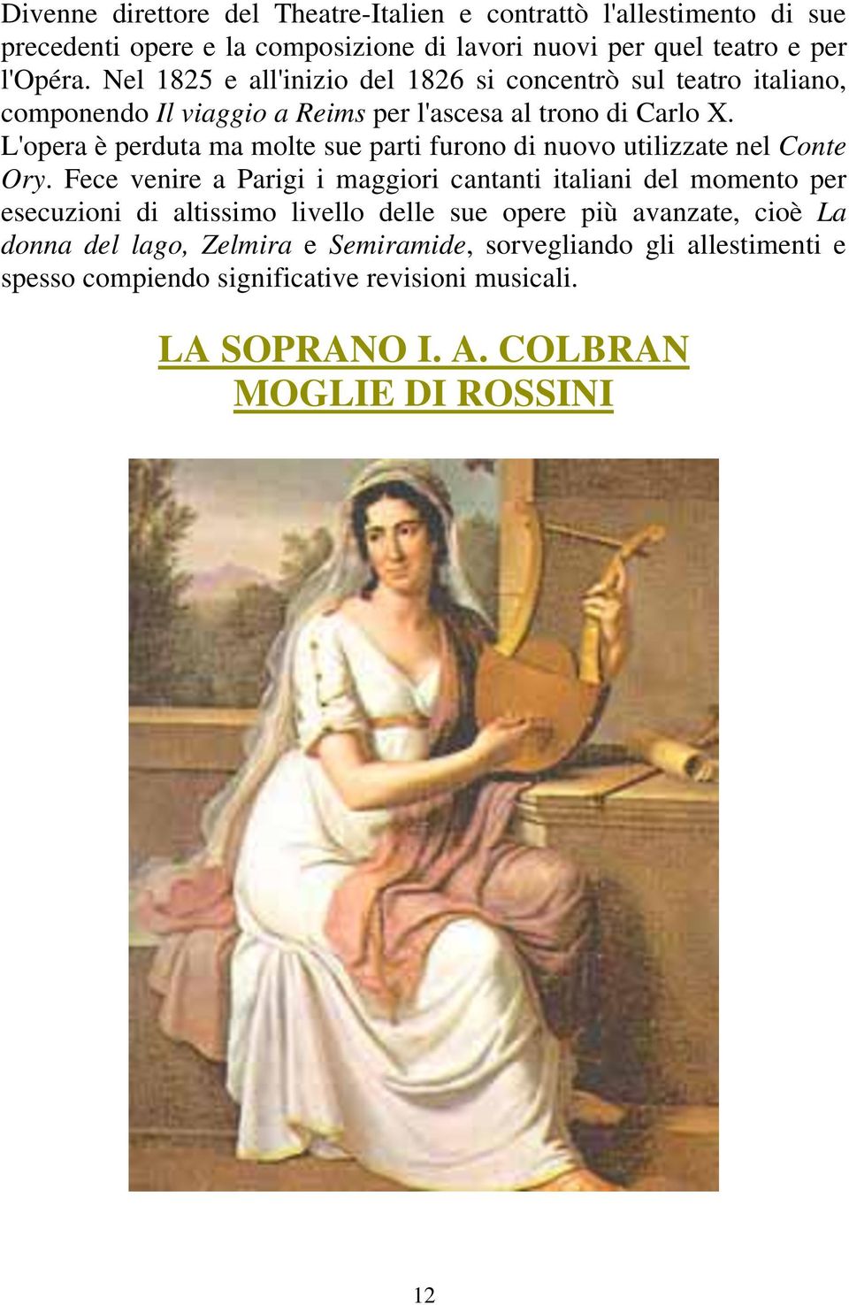 L'opera è perduta ma molte sue parti furono di nuovo utilizzate nel Conte Ory.