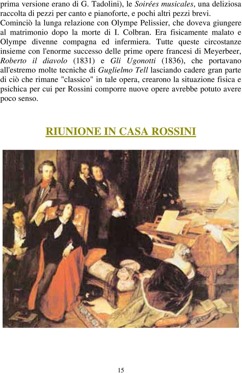 Tutte queste circostanze insieme con l'enorme successo delle prime opere francesi di Meyerbeer, Roberto il diavolo (1831) e Gli Ugonotti (1836), che portavano all'estremo molte