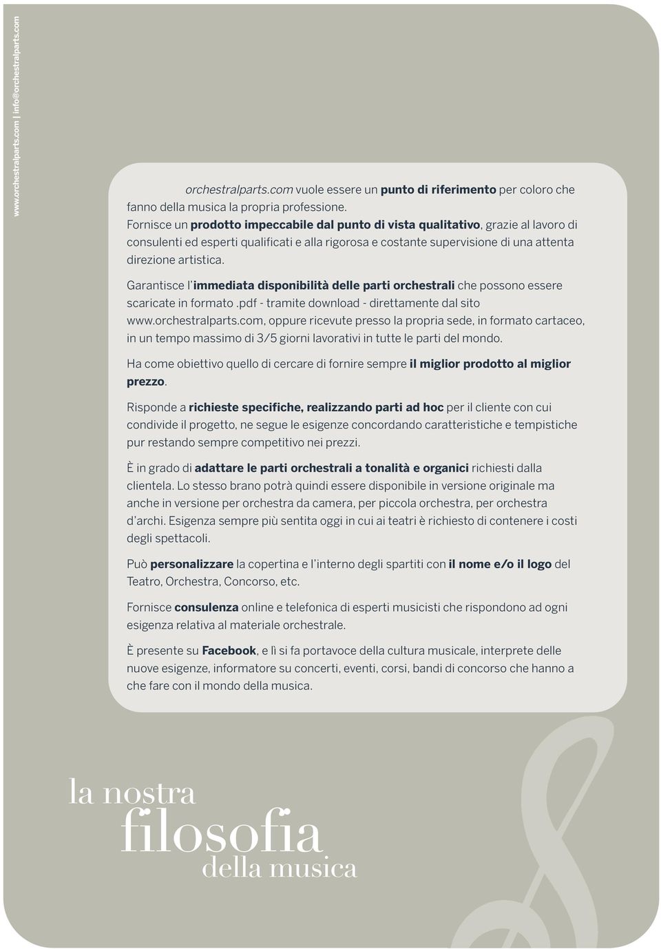 Garantisce l immediata disponibilità delle parti orchestrali che possono essere scaricate in formato.pdf - tramite download - direttamente dal sito www.orchestralparts.