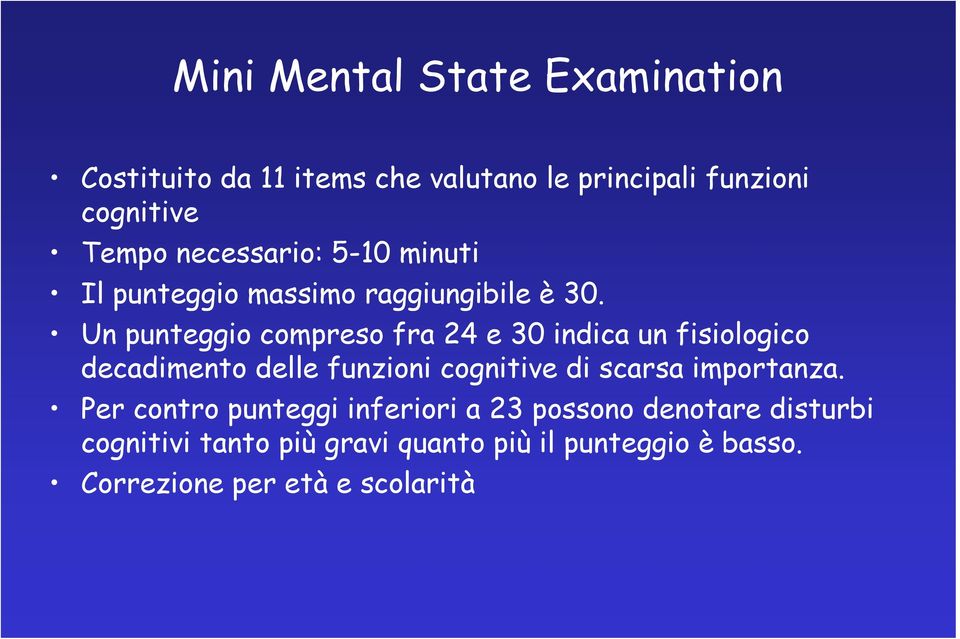 Un punteggio compreso fra 24 e 30 indica un fisiologico decadimento delle funzioni cognitive di scarsa