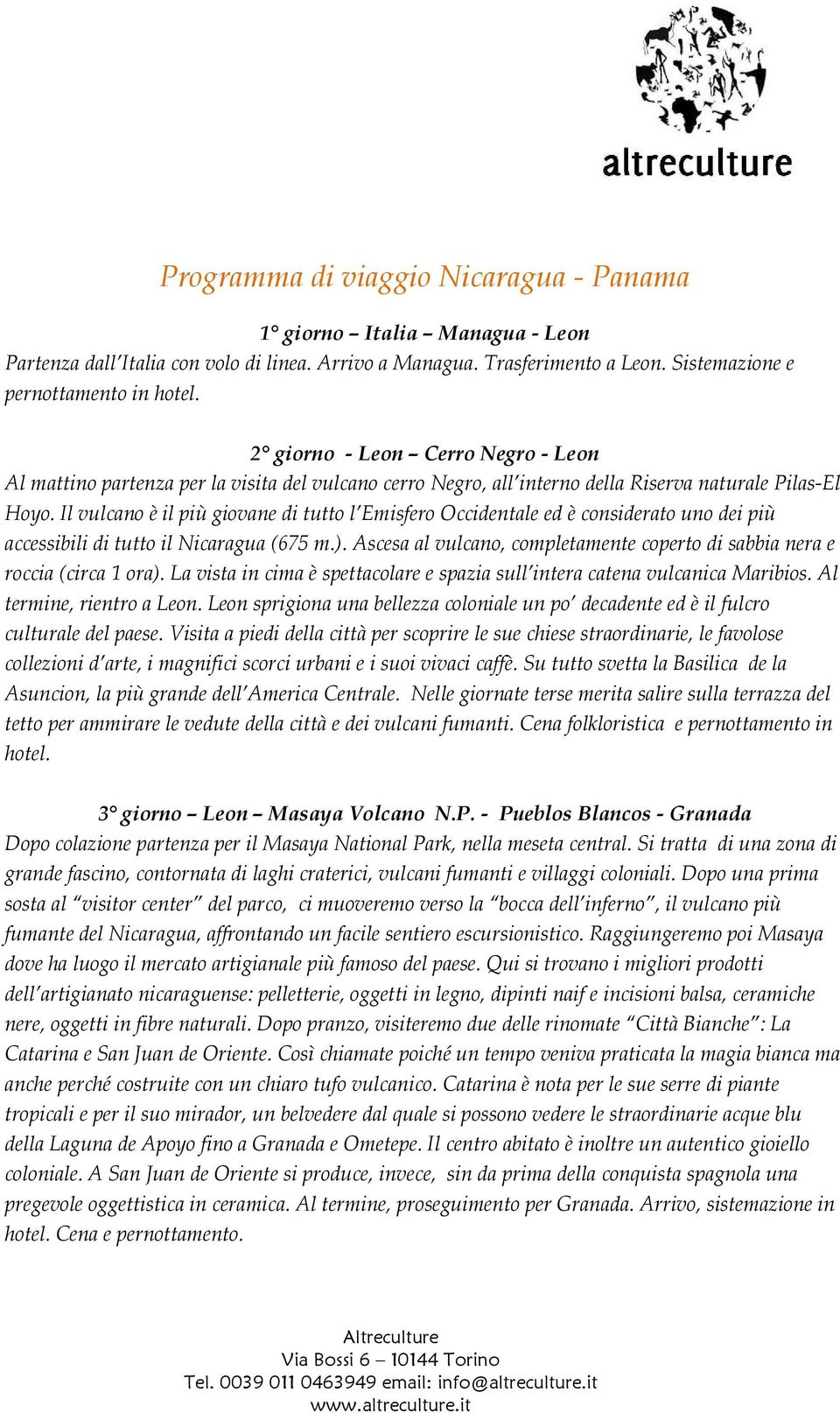 Il vulcano è il più giovane di tutto l Emisfero Occidentale ed è considerato uno dei più accessibili di tutto il Nicaragua (675 m.).