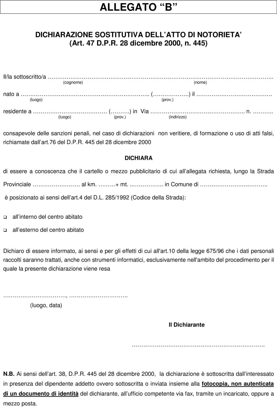 445 del 28 dicembre 2000 DICHIARA di essere a conoscenza che il cartello o mezzo pubblicitario di cui all allegata richiesta, lungo la Strada Provinciale. al km. + mt.... in Comune di.